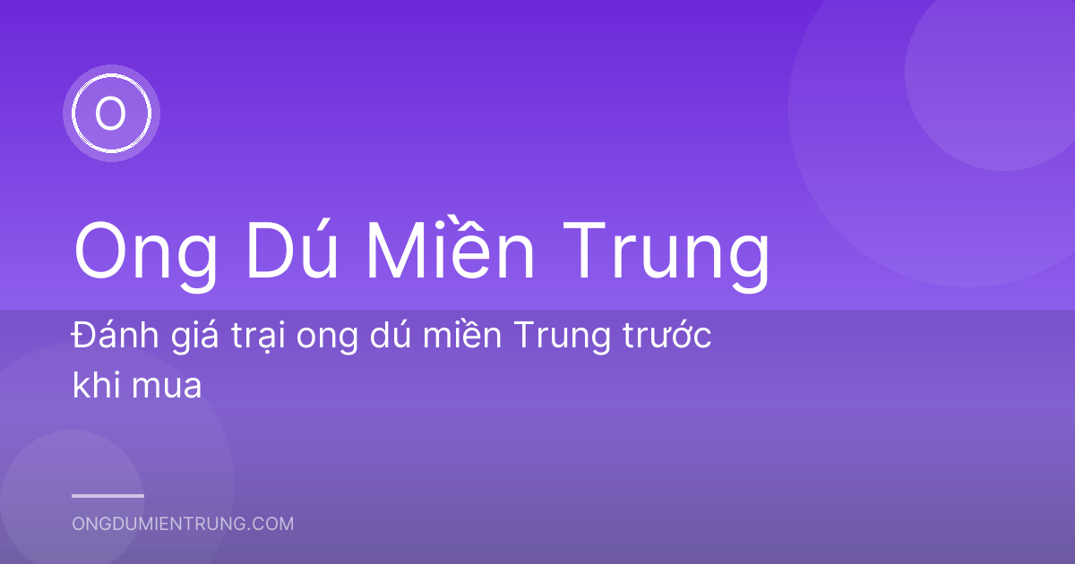 Đánh giá trại ong dú miền Trung trước khi mua