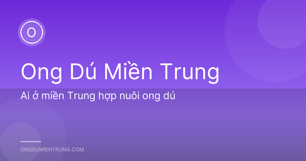 Ai ở miền Trung hợp nuôi ong dú