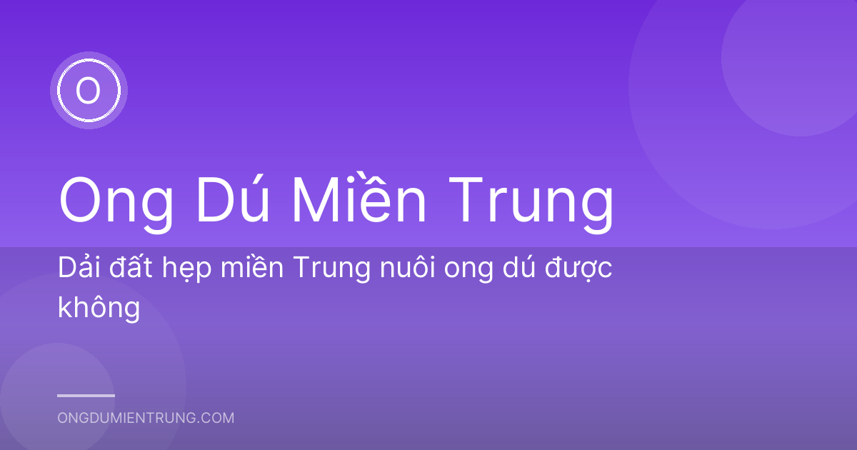 Dải đất hẹp miền Trung nuôi ong dú được không