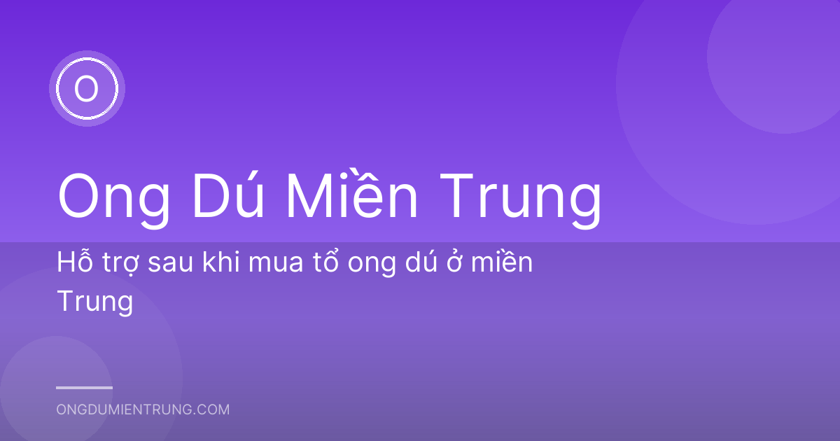 Hỗ trợ sau khi mua tổ ong dú ở miền Trung