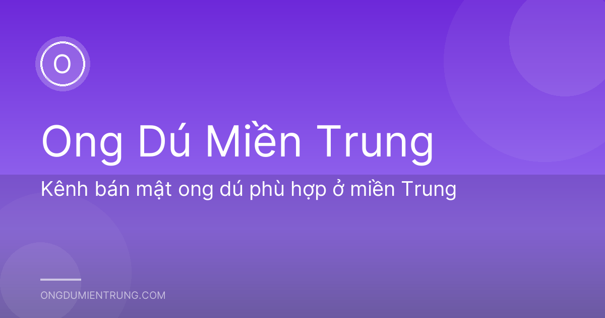 Kênh bán mật ong dú phù hợp ở miền Trung