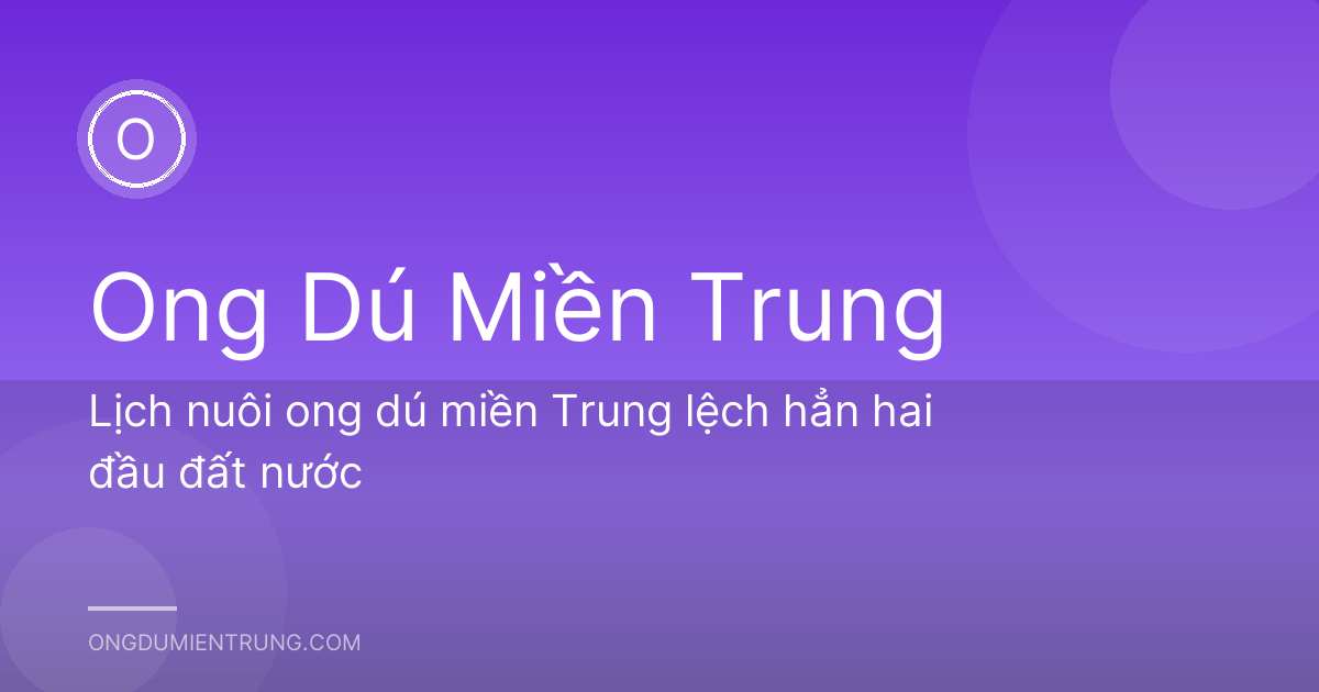 Lịch nuôi ong dú miền Trung lệch hẳn hai đầu đất nước